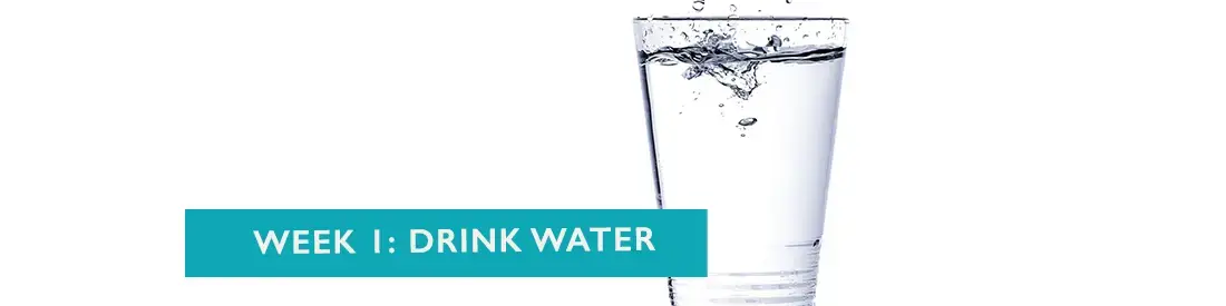 week 1 drink water