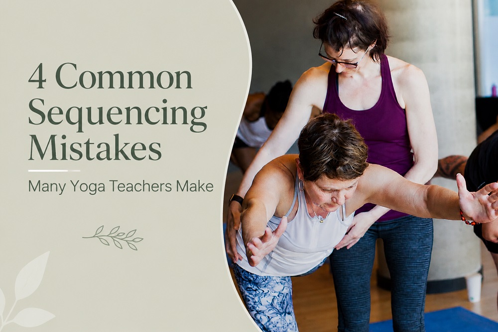 4 Common Sequencing Mistakes Many Yoga Teachers Make