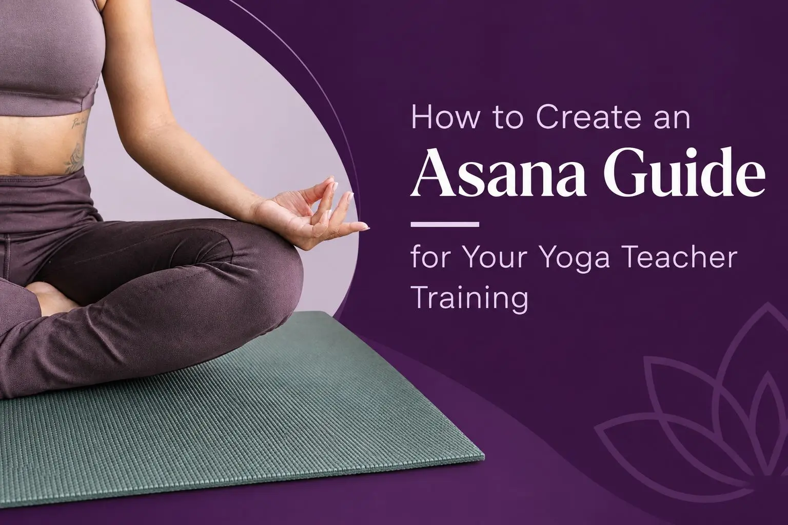Asana Guide for Your Yoga Teacher Training